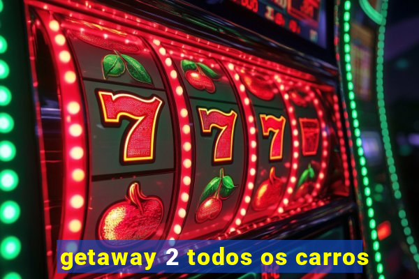 getaway 2 todos os carros